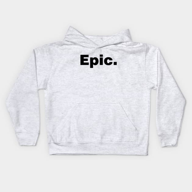 Epic (white tshirt) Kids Hoodie by YiannisTees